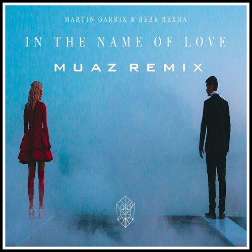 Stream Martin Garrix Bebe Rexha In The Name Of Love Muaz Remix By Muaz Listen Online For Free On Soundcloud