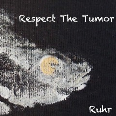Respect The Tumor - remix (Ruhr featured by A.d.i Trash & The Can)