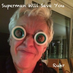 Superman Will Save You - remix (Ruhr featured by A.d.i Trash & The Can)