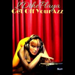 Get Off Yo Azz ... Prod.by -GrizzlyBeats