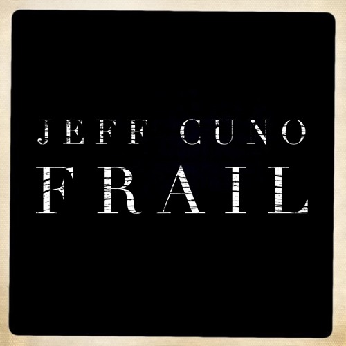 Frail - by Jeff Cuno
