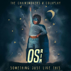The Chainsmokers & Coldplay - Something Just Like This (Osrin Remix)