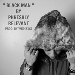 Black Man - Phresh Prod. Xci