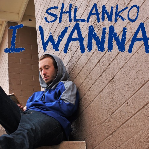 How I Wanna - Shlanko
