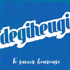 Degiheugi  - Te Savoir Heureuse