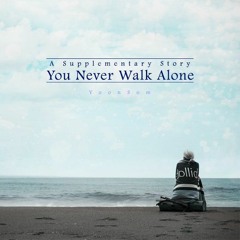 A Supplementary Story : You Never Walk Alone
