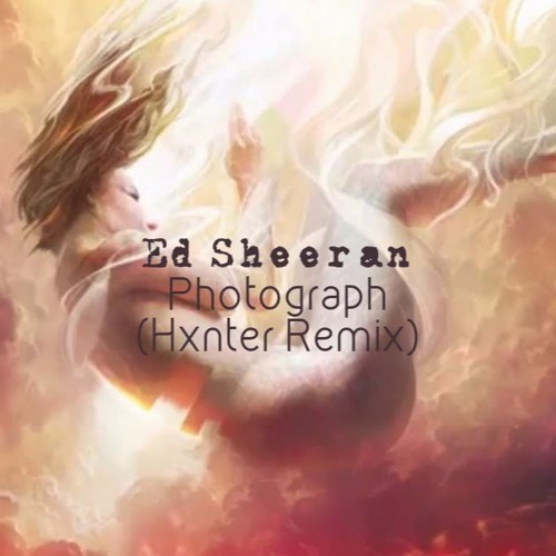 Stream Ed Sheeran Photograph (Hxnter Remix) [MELODIC DUBSTEP] by