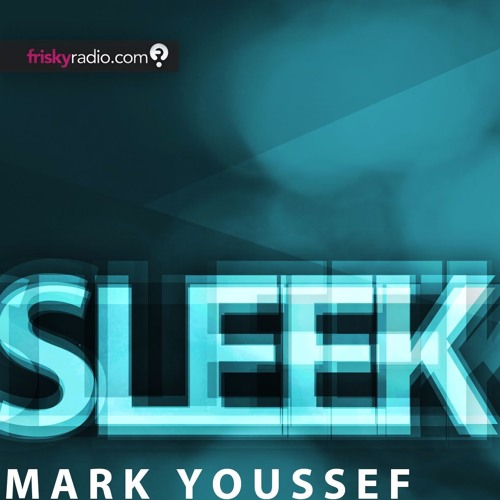 SLEEK 116 February 2017 Mark Youssef Frisky Radio