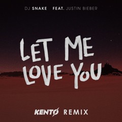 Let Me Love You (KENTØ Remix) / DJ SNAKE feat. Justin Bieber [FREE DOWNLOAD]