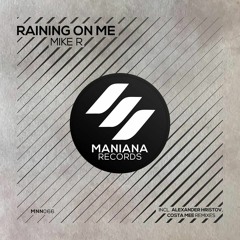 Mike R - Raining On Me (Costa Mee Remix) OUT NOW! Maniana Records