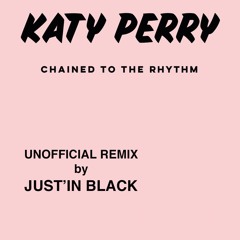 Remix of  CHAINED TO THE RHYTHM _KATY PERRY BY JUST'IN BLACK(UNOFFICIAL REMIX  )