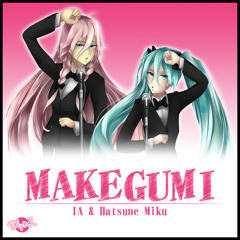 IA & Hatsune Miku - MAKEGUMI