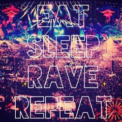 Eat, Sleep, Rave Repeat.💯