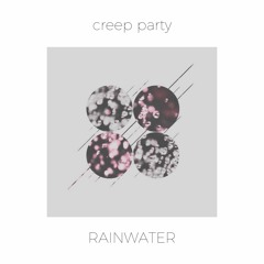 Creep Party - Rainwater