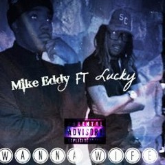 Mike Eddy Ft Lucky -Want To Wife
