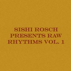 Sishi Rosch Presents Raw Rhythms Vol. 1