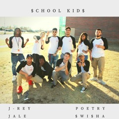 $CHOOL KID$ (ft. J-Rey, Poetry, Jale, $WI$HA)