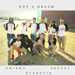 Not a Dream (ft. $WI$HA, Hypnotik, Poetry)