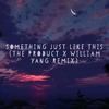 The Chainsmokers & Coldplay - Something Just Like This (The Product x William Yang Remix)