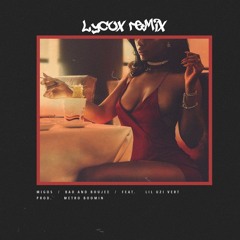 MIGOS - BAD AND BOUJEE FT. LIL UZI VERT (LYCOX REMIX)