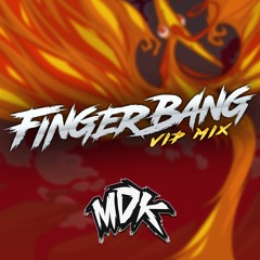MDK - Fingerbang (VIP Mix)