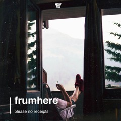 frumhere - Please No Receipts