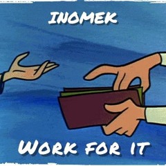 Inomek - Work For It [BAG] (Prod. By Inomek In Da Kitchen)