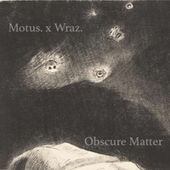 Motus. x Wraz. - Obscure Matter.