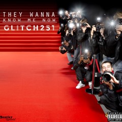 They Wanna Know Me - Glitch251