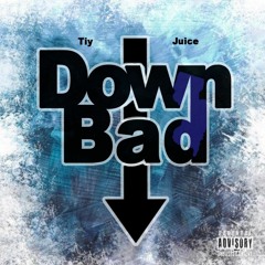 Down Bad ~ ft. Juice