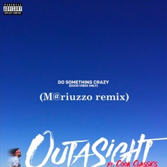 Outasight - Do Something Crazy (Good Vibes Only) (M@riuzzo Remix)