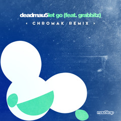 deadmau5 - Let Go ft. Grabbitz (Chromak Remix)