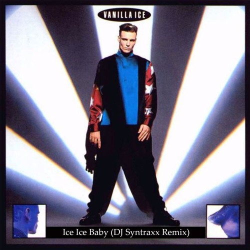 Stream Vanilla Ice - Ice Ice Baby (Syntraxx Remix) - MP3 V1.1 by DJ  Syntraxx (Syn) | Listen online for free on SoundCloud