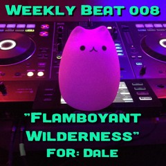 Weekly Beat 008 (Flamboyant Wilderness)