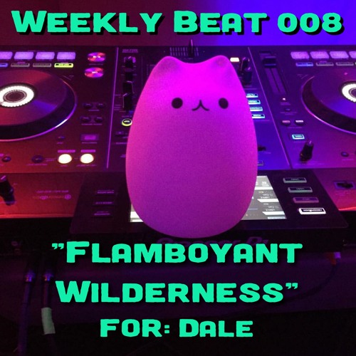 Weekly Beat 008 (Flamboyant Wilderness)