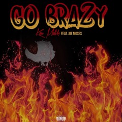 Go Brazy Ft. Joe Moses (Prod. By Jay G P Bangz)