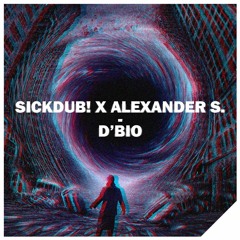SickDub! X Alexander S. - D' Bio [ DL link on description ]