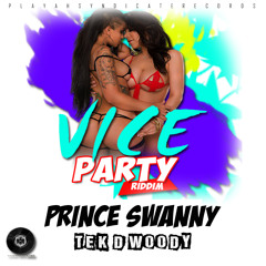 Prince Swanny -Tek D Woody(Raw) Vice Party Riddim [Produced By Playah Syndicate Records]