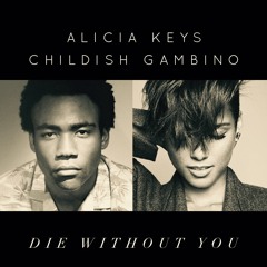 Alicia Keys (Feat. Childish Gambino) - Die Without You