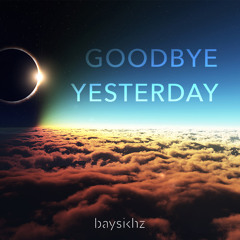 Goodbye Yesterday