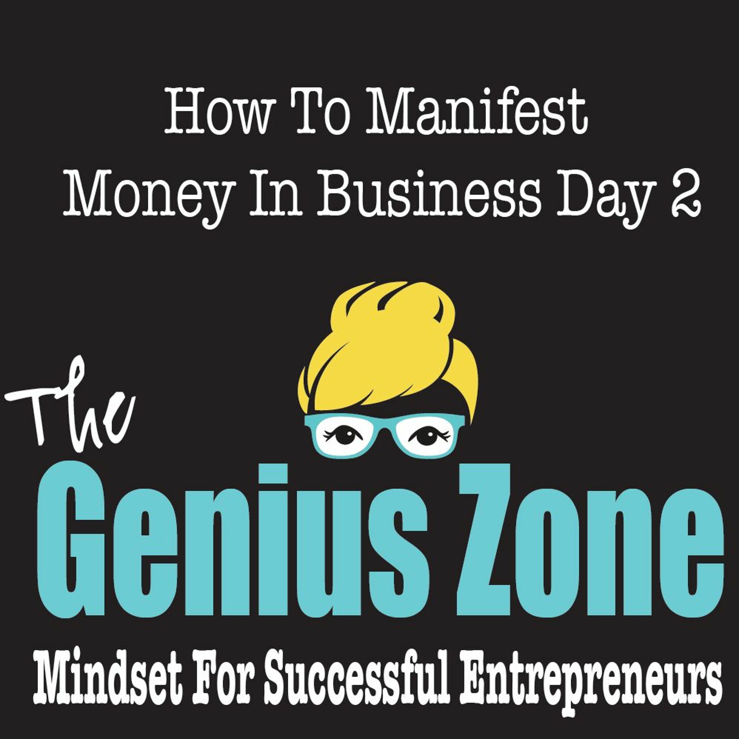 The Genius Zone- How To Manifest Money In Business Day 2 episode artwork