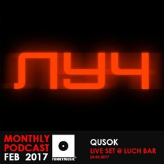 Funkymusic Monthly Podcast, Feb 2017 - Dj Qusok - Live Set @ Luch Bar (24.02.2017)