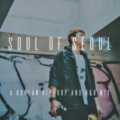 Soul of Seoul // A Korean Hip - Hop And R&B Mix