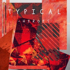 Typical - Heroes [BUY = FREE DOWNLOAD]