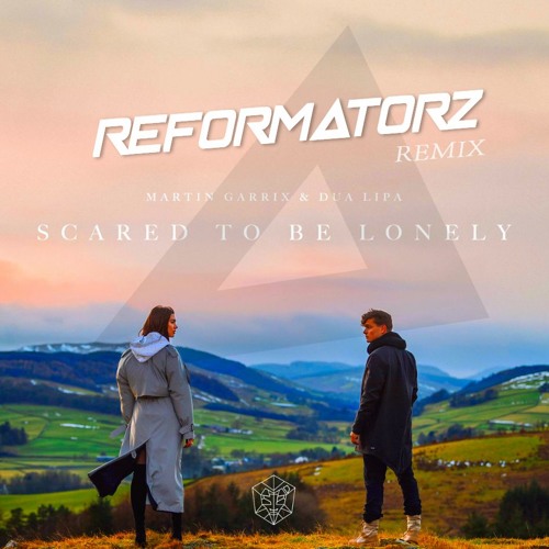Martin Garrix & Dua Lipa - Scared To Be Lonely (Reformatorz Remix)[Free Full Download]