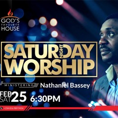 SATURDAY NIGHT WORSHIP -  NATHANIEL BASSEY