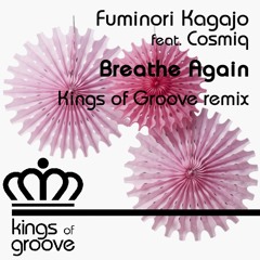 OUT NOW: Fuminori Kagajo feat. Cosmiq - Breath Again (Kings Of Groove Remix)
