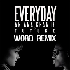 Ariana Grande - Everyday (wORD Remix)