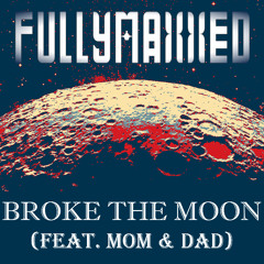 FullyMaxxed - Broke the Moon (feat. Mom & Dad) [The Untz Challenge VIII]