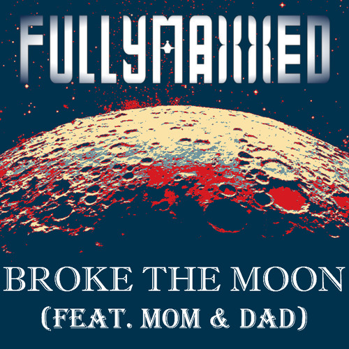 FullyMaxxed - Broke the Moon (feat. Mom & Dad) [The Untz Challenge VIII]